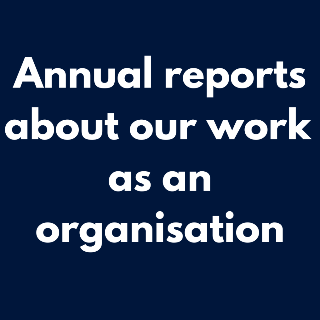 Annual reports about our work as an organisation